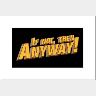 If not then anyway! Posters and Art